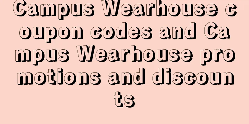 Campus Wearhouse coupon codes and Campus Wearhouse promotions and discounts