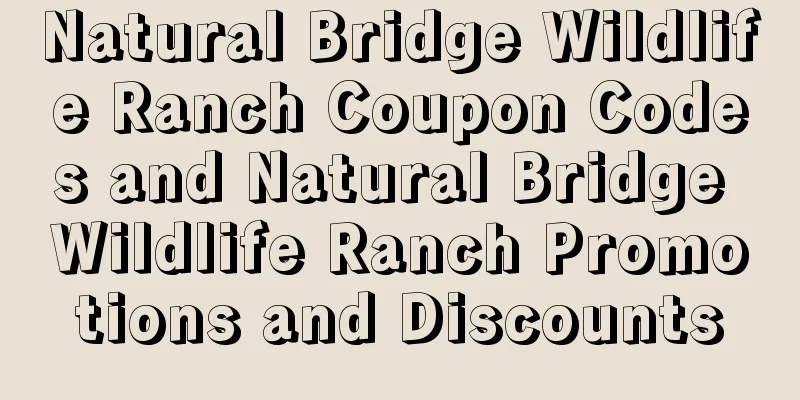 Natural Bridge Wildlife Ranch Coupon Codes and Natural Bridge Wildlife Ranch Promotions and Discounts