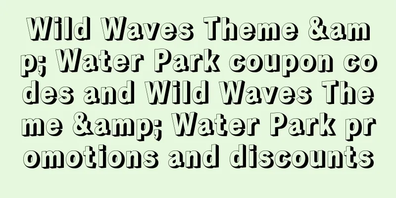 Wild Waves Theme & Water Park coupon codes and Wild Waves Theme & Water Park promotions and discounts
