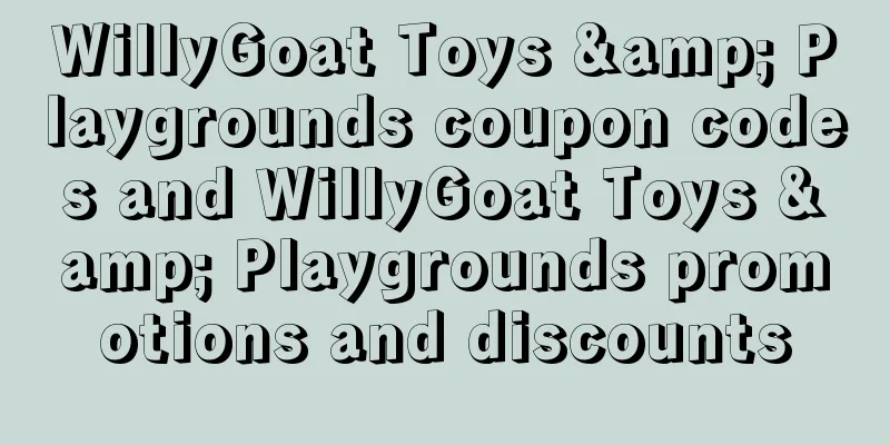WillyGoat Toys & Playgrounds coupon codes and WillyGoat Toys & Playgrounds promotions and discounts