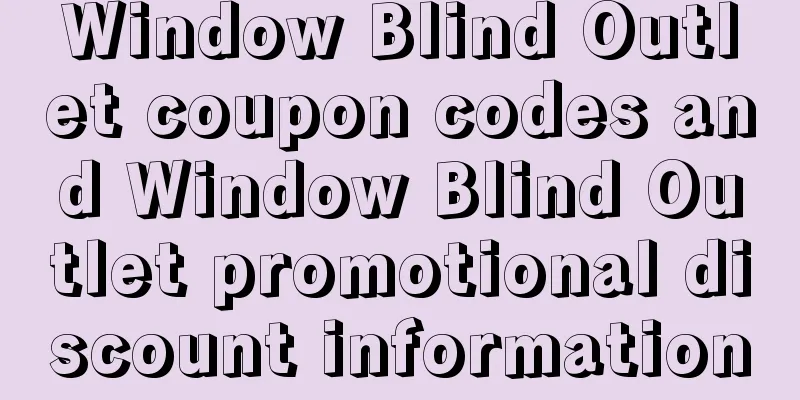 Window Blind Outlet coupon codes and Window Blind Outlet promotional discount information