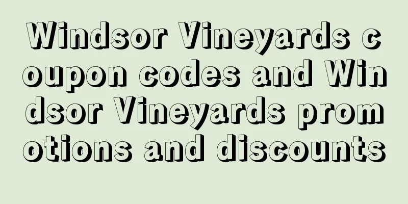 Windsor Vineyards coupon codes and Windsor Vineyards promotions and discounts