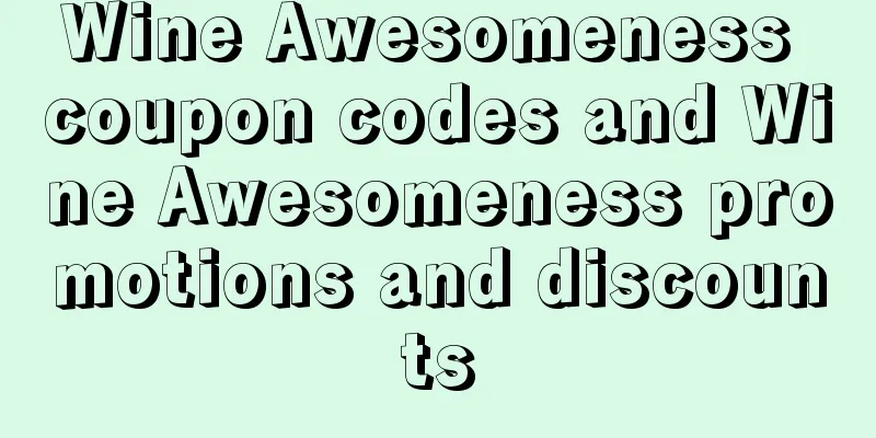 Wine Awesomeness coupon codes and Wine Awesomeness promotions and discounts