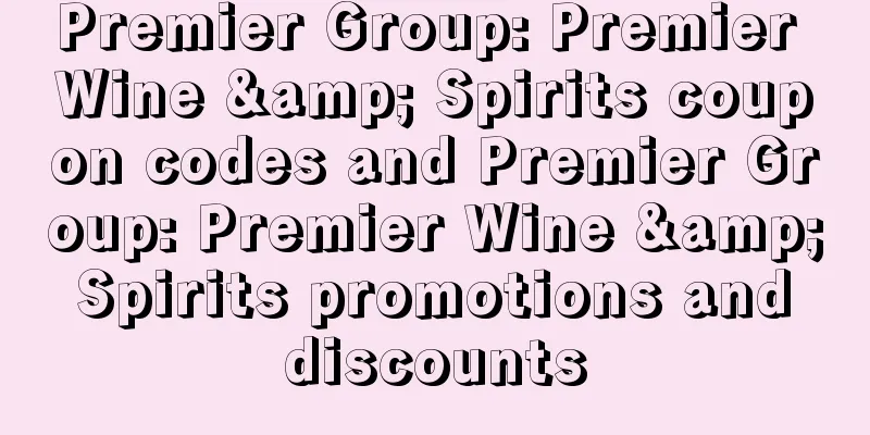 Premier Group: Premier Wine & Spirits coupon codes and Premier Group: Premier Wine & Spirits promotions and discounts