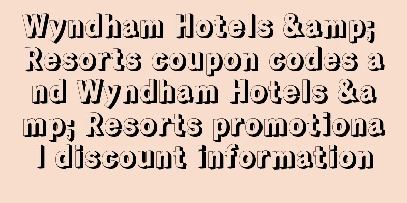 Wyndham Hotels & Resorts coupon codes and Wyndham Hotels & Resorts promotional discount information