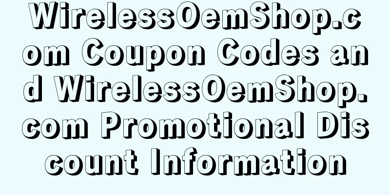 WirelessOemShop.com Coupon Codes and WirelessOemShop.com Promotional Discount Information