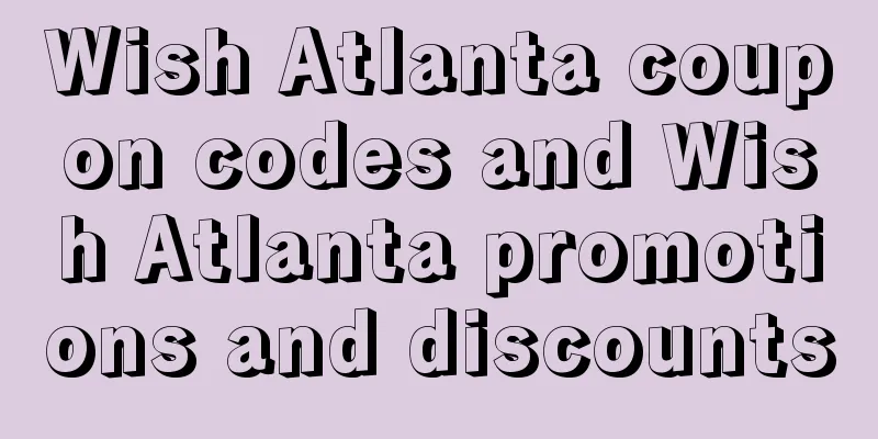 Wish Atlanta coupon codes and Wish Atlanta promotions and discounts