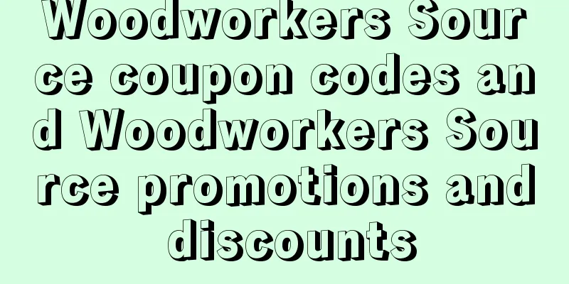 Woodworkers Source coupon codes and Woodworkers Source promotions and discounts