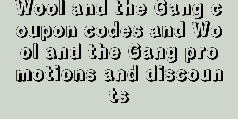 Wool and the Gang coupon codes and Wool and the Gang promotions and discounts