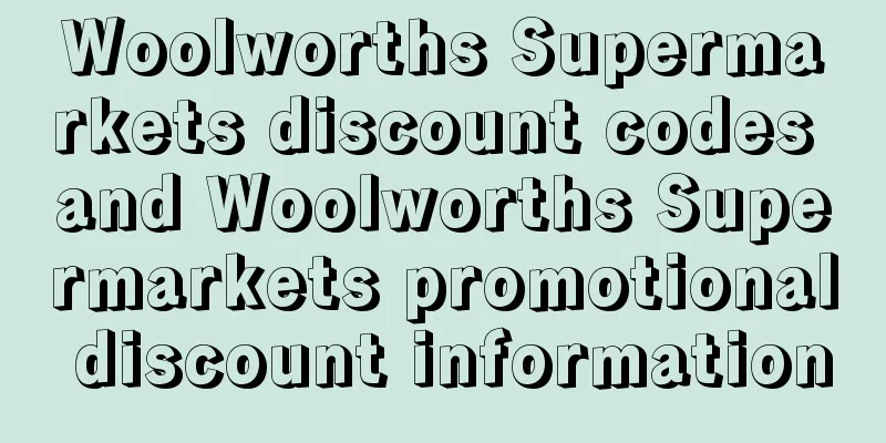 Woolworths Supermarkets discount codes and Woolworths Supermarkets promotional discount information