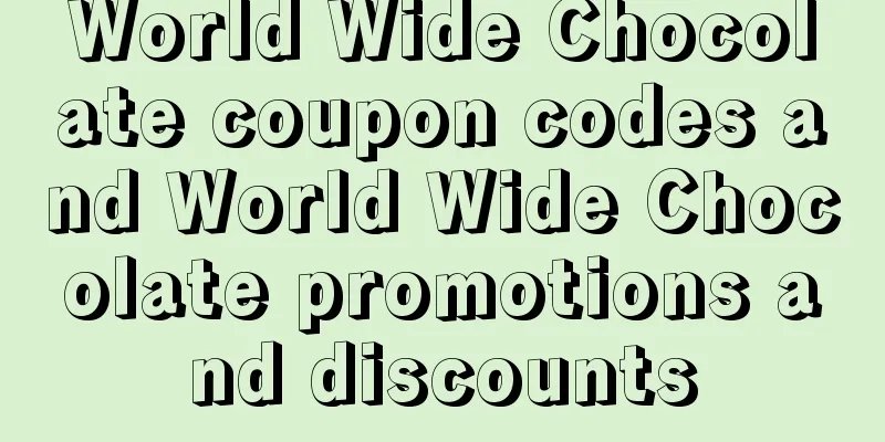 World Wide Chocolate coupon codes and World Wide Chocolate promotions and discounts