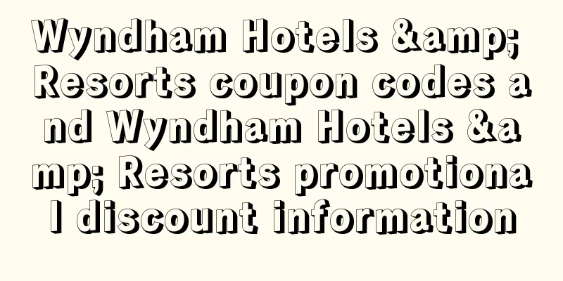 Wyndham Hotels & Resorts coupon codes and Wyndham Hotels & Resorts promotional discount information