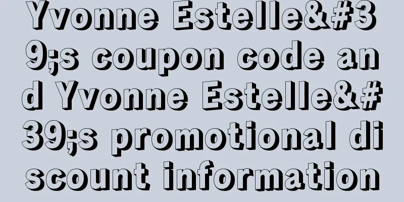 Yvonne Estelle's coupon code and Yvonne Estelle's promotional discount information