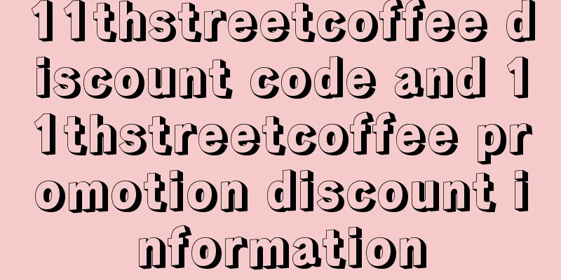11thstreetcoffee discount code and 11thstreetcoffee promotion discount information