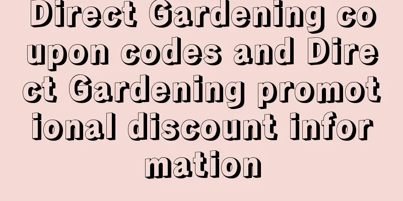 Direct Gardening coupon codes and Direct Gardening promotional discount information