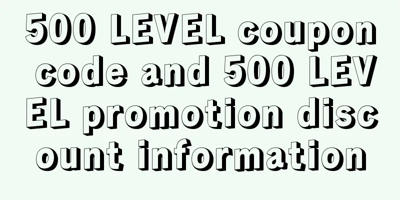 500 LEVEL coupon code and 500 LEVEL promotion discount information