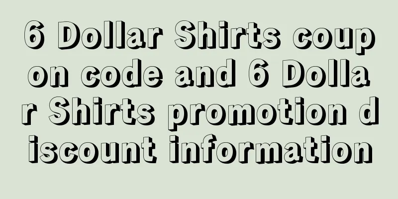 6 Dollar Shirts coupon code and 6 Dollar Shirts promotion discount information