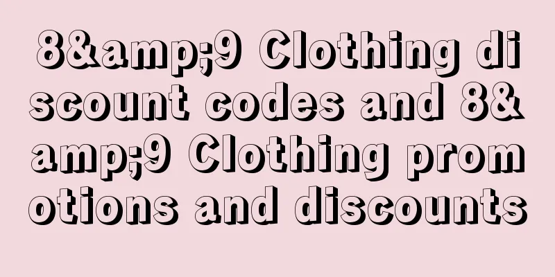 8&9 Clothing discount codes and 8&9 Clothing promotions and discounts