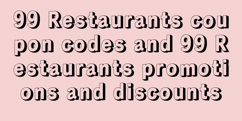 99 Restaurants coupon codes and 99 Restaurants promotions and discounts