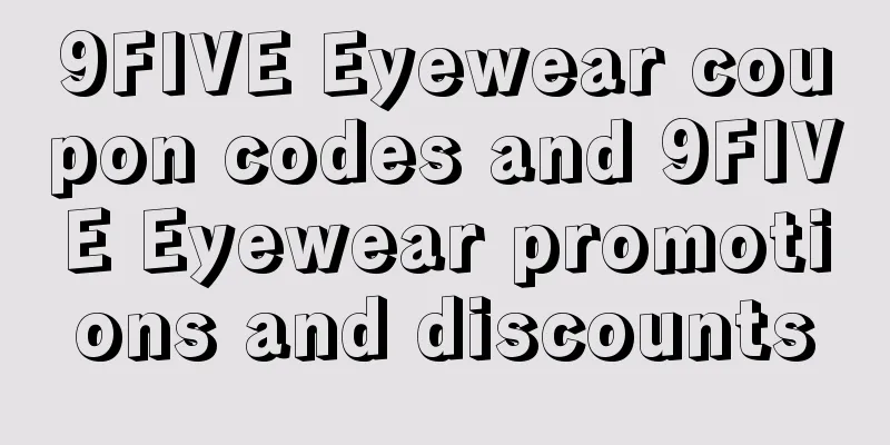 9FIVE Eyewear coupon codes and 9FIVE Eyewear promotions and discounts